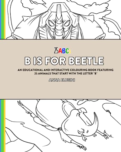 B is for Beetle: An Educational and Interactive Coloring Book Featuring 25 Animals That Start With The Letter B